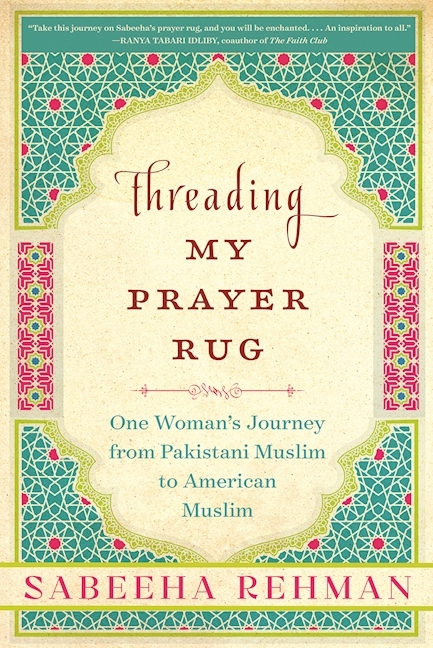 Threading My Prayer Rug: One Woman's Journey from Pakistani Muslim to American Muslim