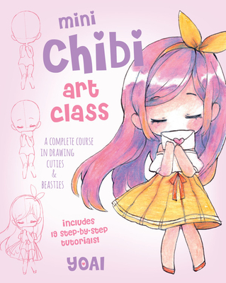 Mini Chibi Art Class: A Complete Course in Drawing Cuties and Beasties: A Complete Course in Drawing Cuties and Beasties - Includes 19 Step-by-Step Tutorials! (Cute and Cuddly Art, Band 2)