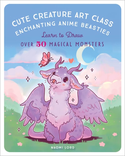 Cute Creature Art Class: Learn to Draw over 50 Magical Monsters