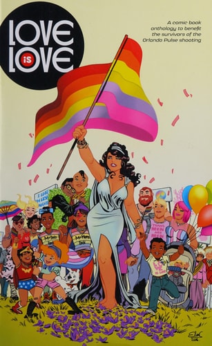 Love is Love: a comic book anthology to benefit the survivors of the Orlando Pulse shooting