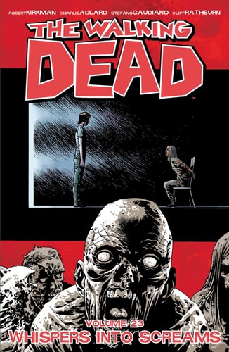 The Walking Dead Volume 23: Whispers Into Screams (WALKING DEAD TP)