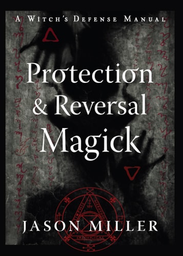 Protection & Reversal Magick (Revised and Updated Edition): A Witch's Defense Manual (Strategic Sorcery Series)