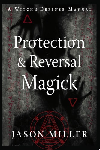 Protection & Reversal Magick (Revised and Updated Edition): A Witch's Defense Manual (Strategic Sorcery Series)