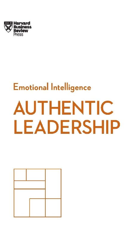 Authentic Leadership (HBR Emotional Intelligence Series)