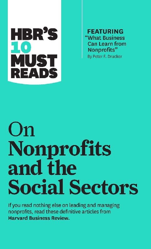HBR's 10 Must Reads on Nonprofits and the Social Sectors (featuring "What Business Can Learn from Nonprofits" by Peter F. Drucker)