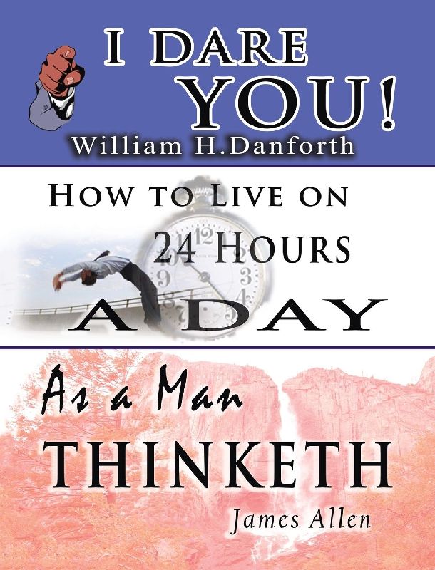 The Wisdom of William H. Danforth, James Allen & Arnold Bennett- Including