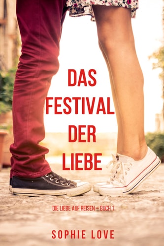 Das Festival der Liebe (Die Liebe auf Reisen – Buch #1)
