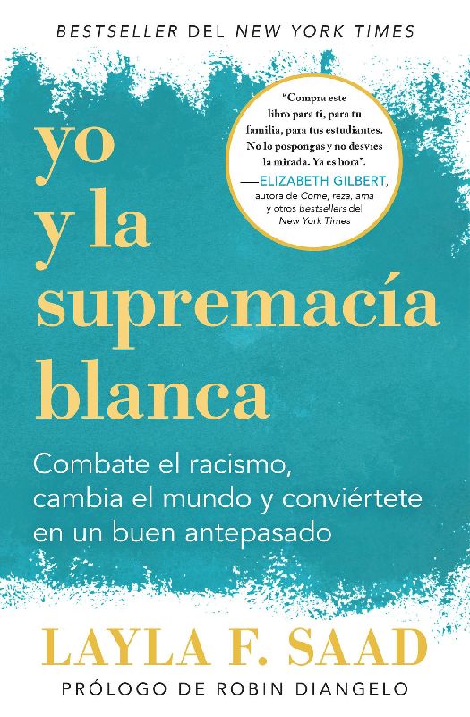 Yo Y La Supremacía Blanca: Combate El Racismo, Cambia El Mundo Y Conviértete En Un Buen Antepasado / Me and White Supremacy