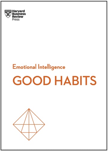 Developing Good Habits (HBR Emotional Intelligence Series)