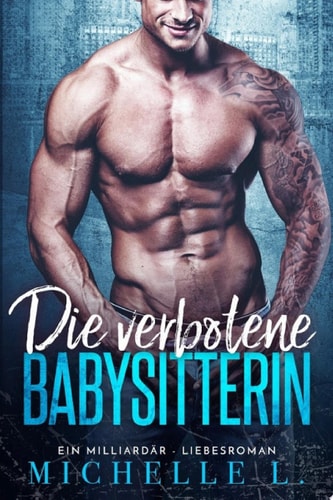 Die Verbotene Babysitterin: Ein Kostenlose Milliardär - Liebesroman