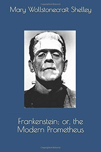 Frankenstein; or, the Modern Prometheus