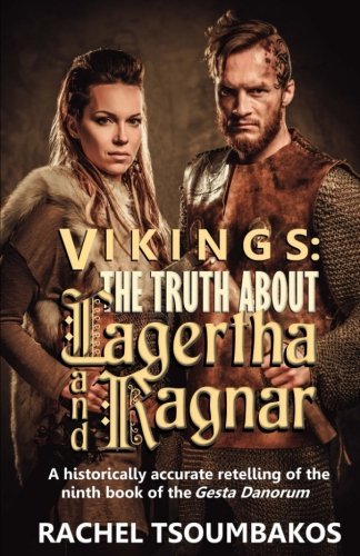 Vikings: The Truth About Lagertha and Ragnar: A historically accurate retelling of the ninth book of the 'Gesta Danorum' (Viking Secrets)