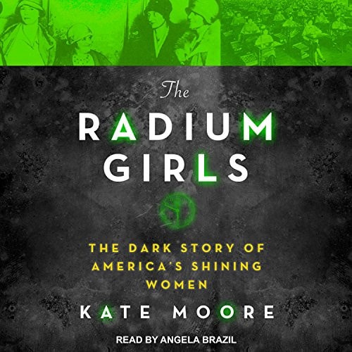 The Radium Girls: The Dark Story of America’s Shining Women