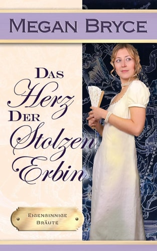 Das Herz der stolzen Erbin (Eigensinnige Bräute)