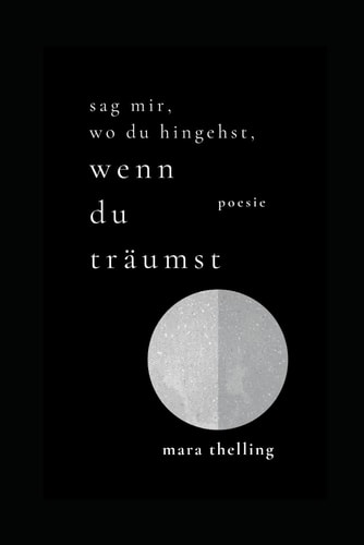 Sag mir, wo du hingehst, wenn du träumst: Gedichtband