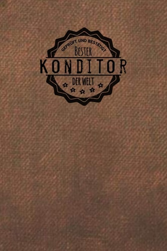 Geprüft und Bestätigt bester Konditor der Welt: Notizbuch für den Mann, der in der Konditorei arbeitet | Geschenkidee | Geschenke | Geschenk