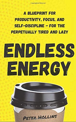 Endless Energy: A Blueprint for Productivity, Focus, and Self-Discipline - for the Perpetually Tired and Lazy (Think Smarter, Not Harder)