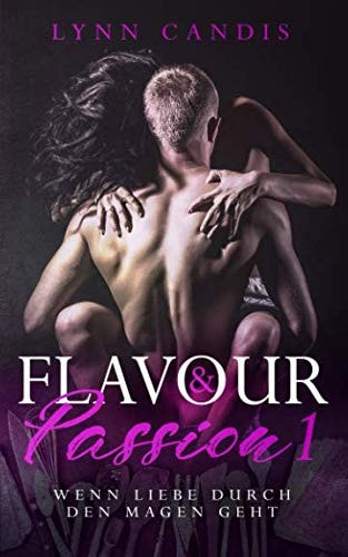 Wenn Liebe durch den Magen geht (Flavour and Passion, Band 1)