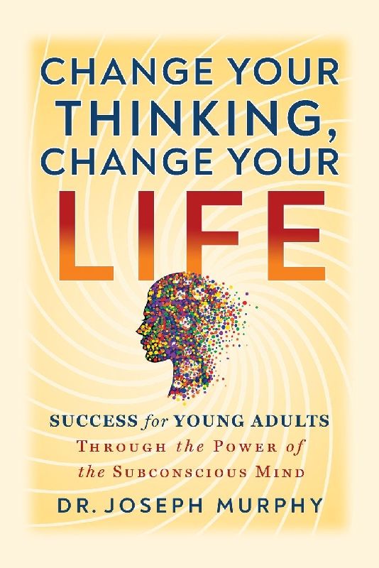 Change Your Thinking, Change Your Life