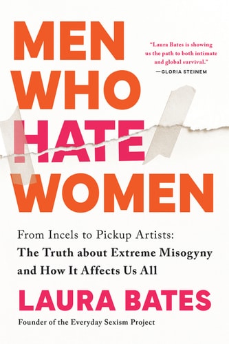 Men Who Hate Women: From Incels to Pickup Artists: The Truth about Extreme Misogyny and How it Affects Us All (Undercover Look at the Everyday Danger of Radicalized Toxic Masculinity)
