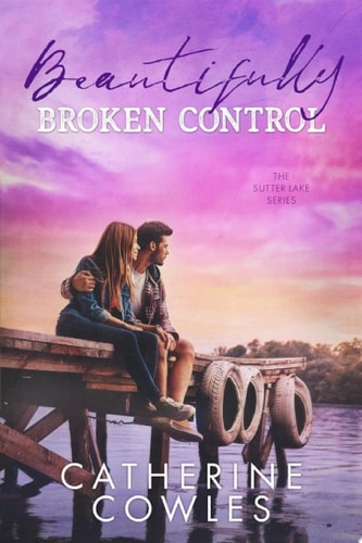 Beautifully Broken Control (The Sutter Lake Series Book 4)