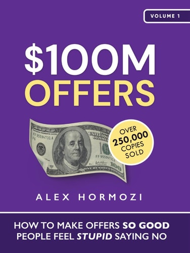 $100M Offers: How To Make Offers So Good People Feel Stupid Saying No (Acquisition.com $100M Series, Band 1)
