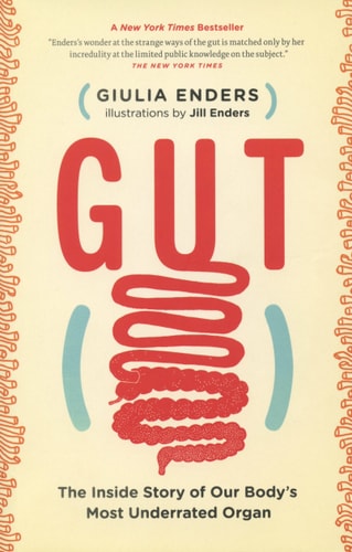 Gut: The Inside Story of Our Body's Most Underrated Organ