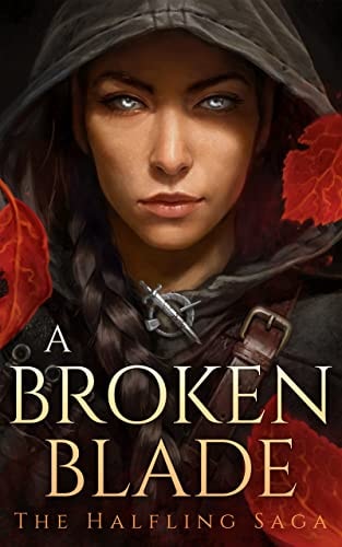 A Broken Blade (The Halfling Saga Book 1)