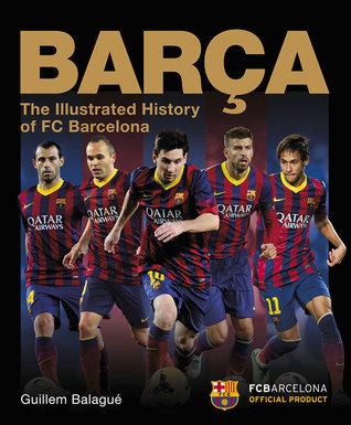 Barça: The Illustrated History of FC Barcelona