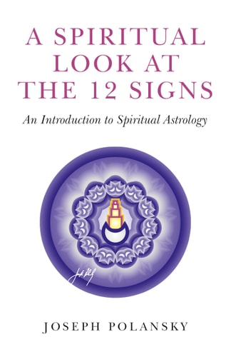 A Spiritual Look at the 12 Signs: An Introduction To Spiritual Astrology