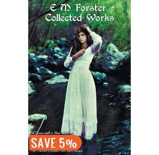 E M Forster - Collected Works, Including a Room with a View, Howards End, the Longest Journey, Where Angels Fear to Tread and the Celestial Omnibus an
