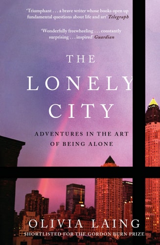 The Lonely City: Adventures in the Art of Being Alone [Paperback] Olivia Laing