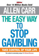 The Easy Way to Stop Gambling: Take Control of Your Life (Allen Carr's Easyway)