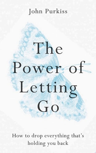 The Power of Letting Go: How to drop everything thats holding you back