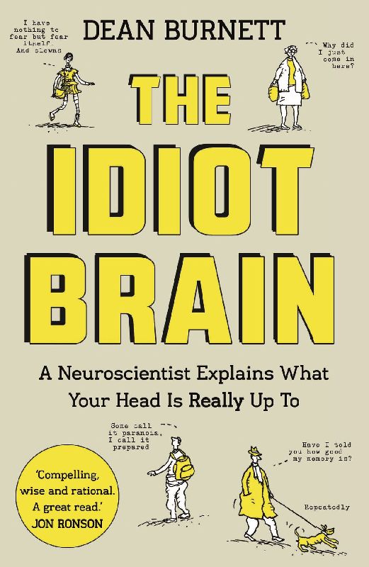 The Idiot Brain: A Neuroscientist Explains What Your Head is Really Up To