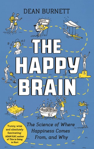 The Happy Brain: The Science of Where Happiness Comes From, and Why [Paperback] [May 03, 2018] Burnett, Dean