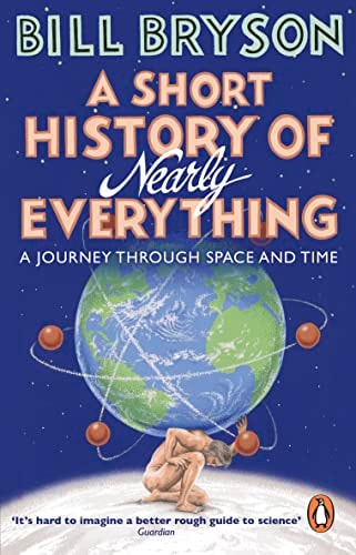 A Short History of Nearly Everything: The bestselling popular science book of the 21st Century (Bryson, 5)