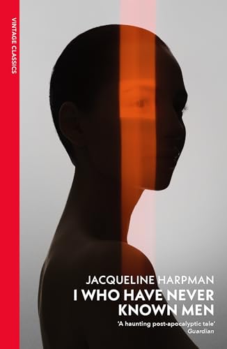 I Who Have Never Known Men: Discover the haunting, heart-breaking post-apocalyptic tale (Vintage Classics)