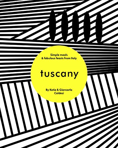 Tuscany: Simple Meals & Fabulous Feasts from Italy