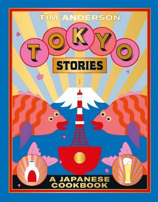 Tokyo Stories: A Japanese cookbook