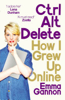 Ctrl, Alt; Delete: How I Grew Up Online