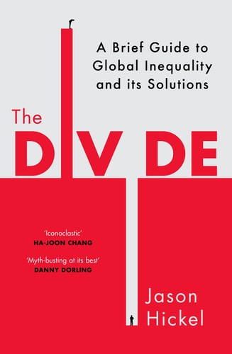 The Divide: A Brief Guide to Global Inequality and its Solutions [Paperback] [May 04, 2017] Jason Hickel