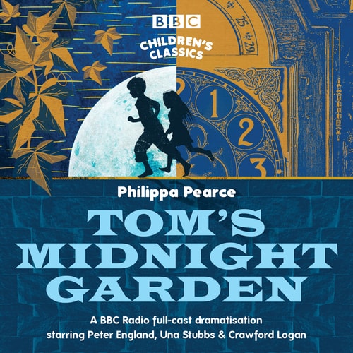 Tom's Midnight Garden: A BBC Radio Full-Cast Dramatisation (BBC Children’s Classics)
