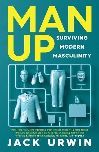 Man Up: Surviving Modern Masculinity [Paperback] [Feb 02, 2017] Jack Urwin
