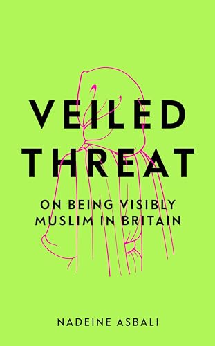 Veiled Threat On being visibly Muslim in Britain