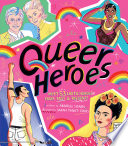 Queer Heroes: Meet 53 LGBTQ Heroes From Past and Present!