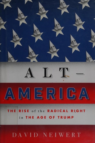 Alt-America: The Rise of the Radical Right in the Age of Trump