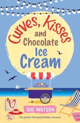 Curves, Kisses and Chocolate Ice Cream: The perfect feel good holiday romance (The Ice-Cream Café, Band 2)