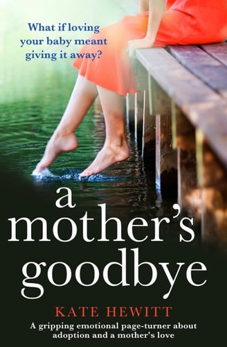 A Mother's Goodbye: A gripping emotional page turner about adoption and a mother's love