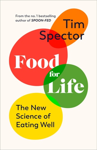 Food for Life: The New Science of Eating Well, by the #1 bestselling author of SPOON-FED